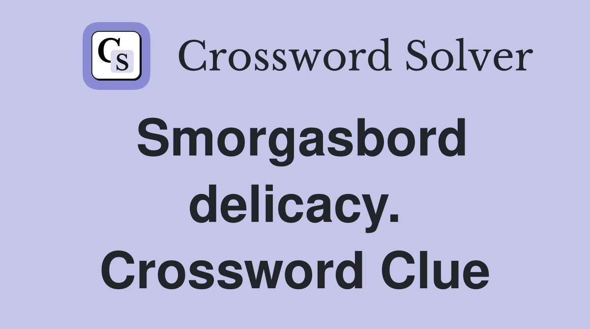 Smorgasbord delicacy. Crossword Clue