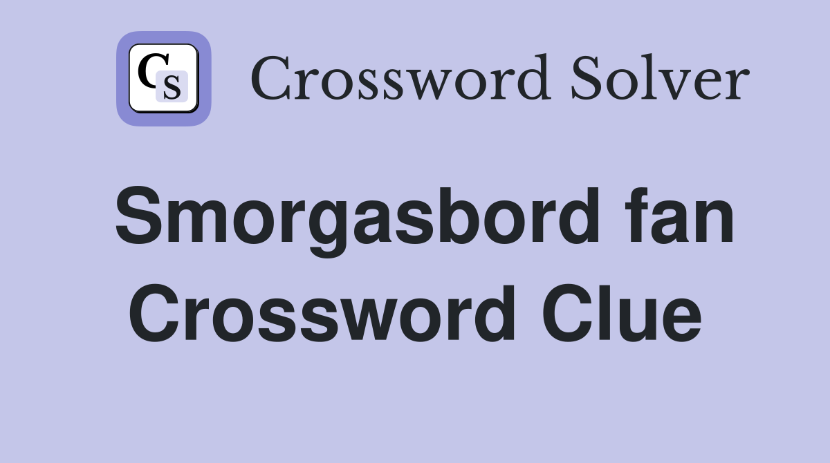 Smorgasbord fan Crossword Clue
