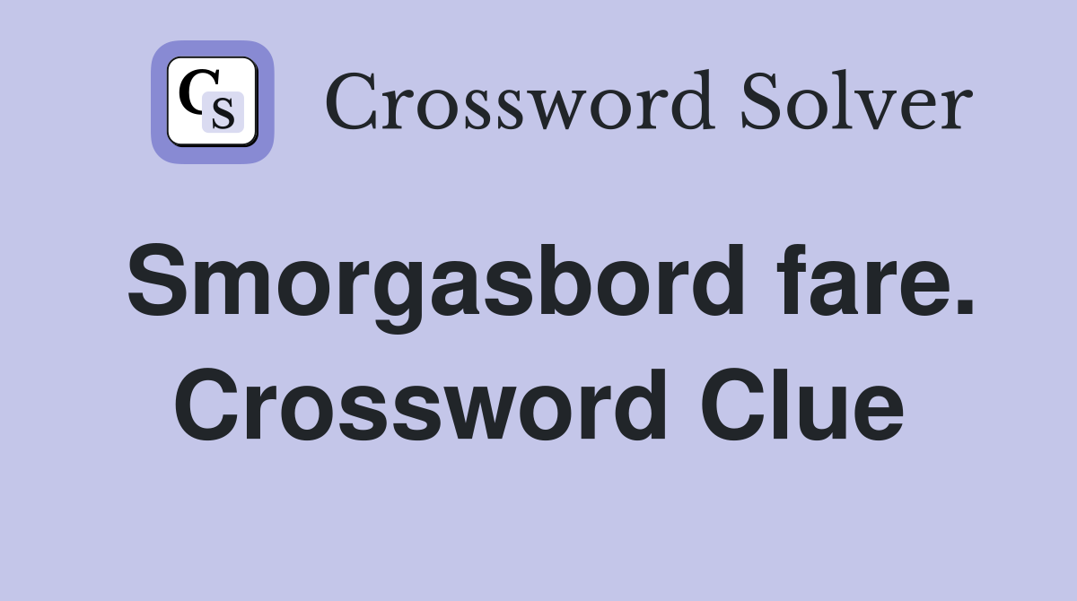 Smorgasbord fare. Crossword Clue