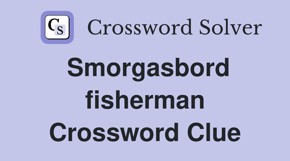 Smorgasbord fisherman Crossword Clue