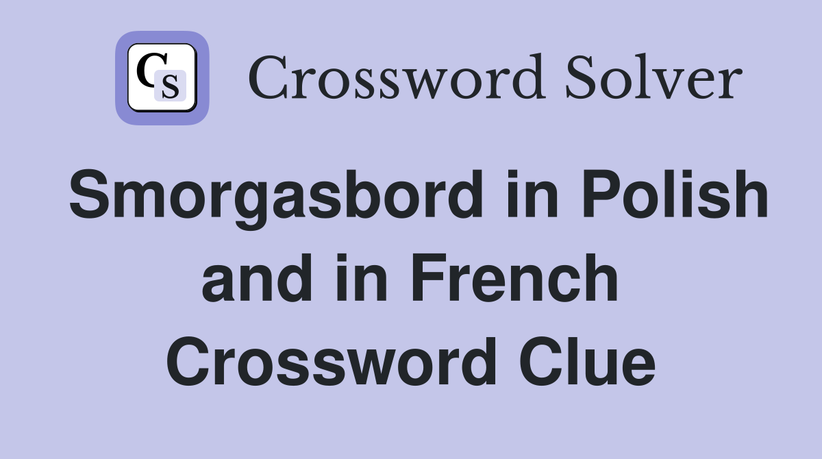 Smorgasbord in Polish and in French Crossword Clue