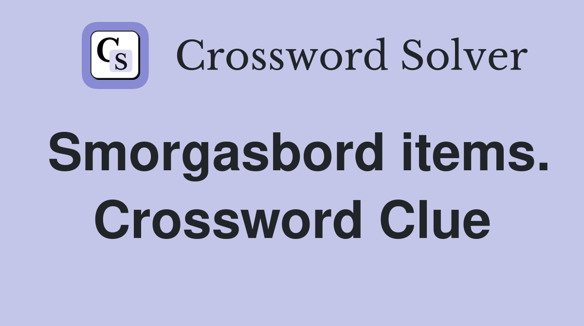 Smorgasbord items. Crossword Clue