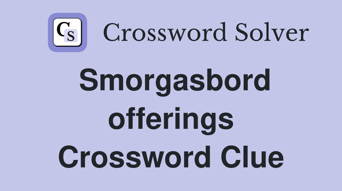 Smorgasbord offerings Crossword Clue