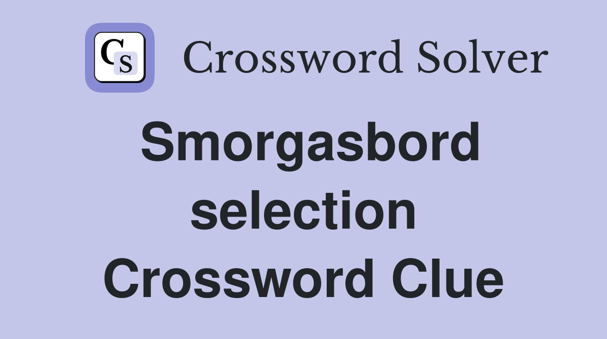 Smorgasbord selection Crossword Clue