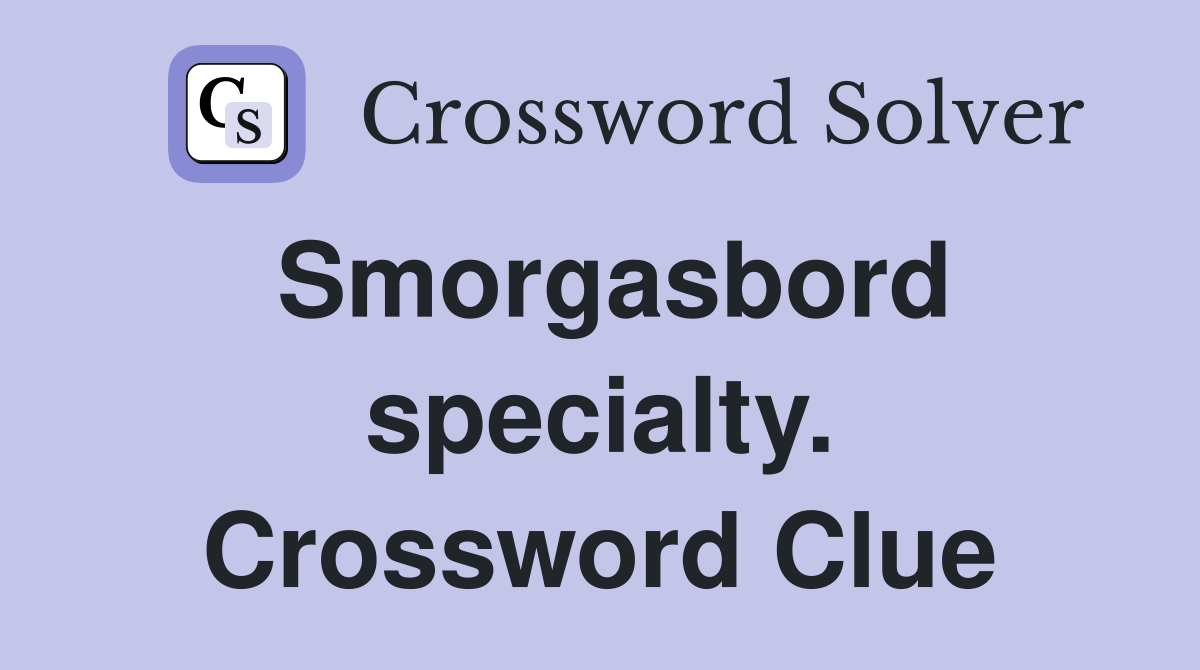 Smorgasbord specialty. Crossword Clue