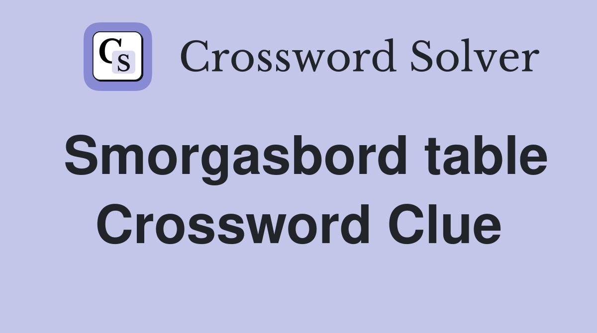 Smorgasbord table Crossword Clue