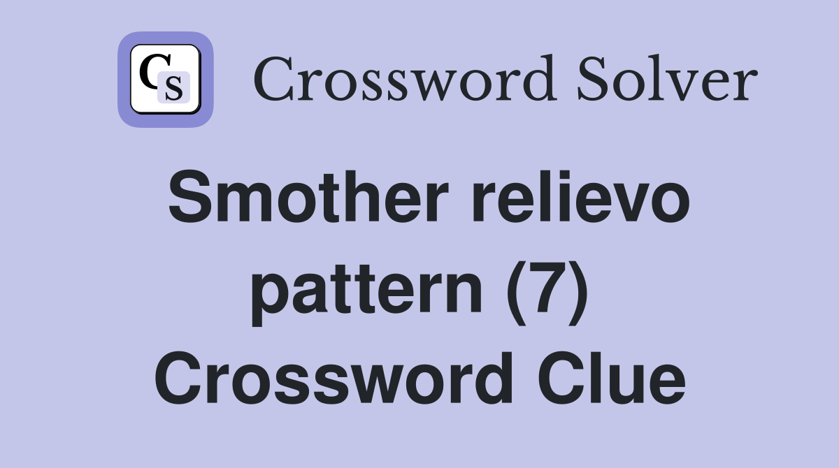 Smother relievo pattern (7) Crossword Clue