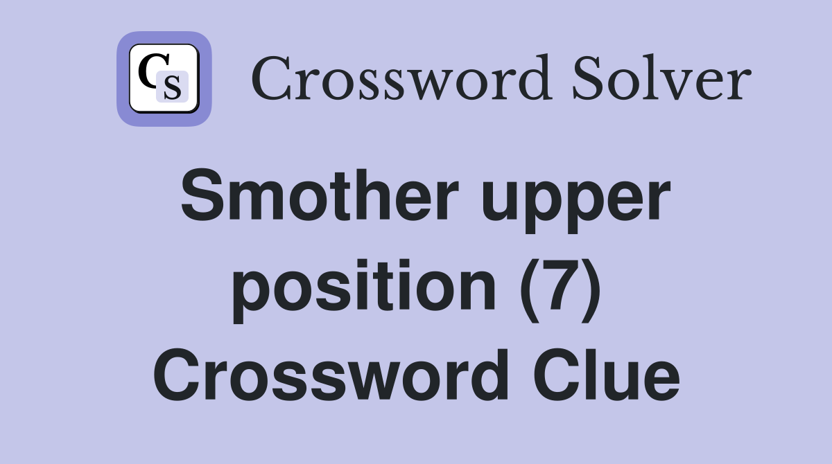 Smother upper position (7) Crossword Clue