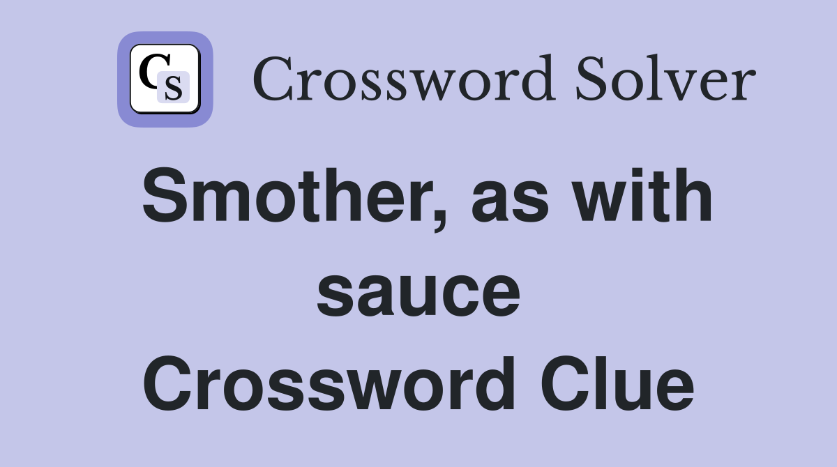 Smother, as with sauce Crossword Clue