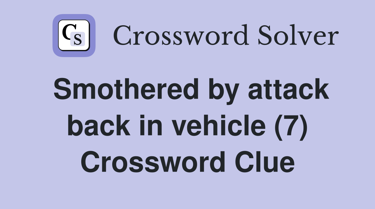 Smothered by attack back in vehicle (7) Crossword Clue