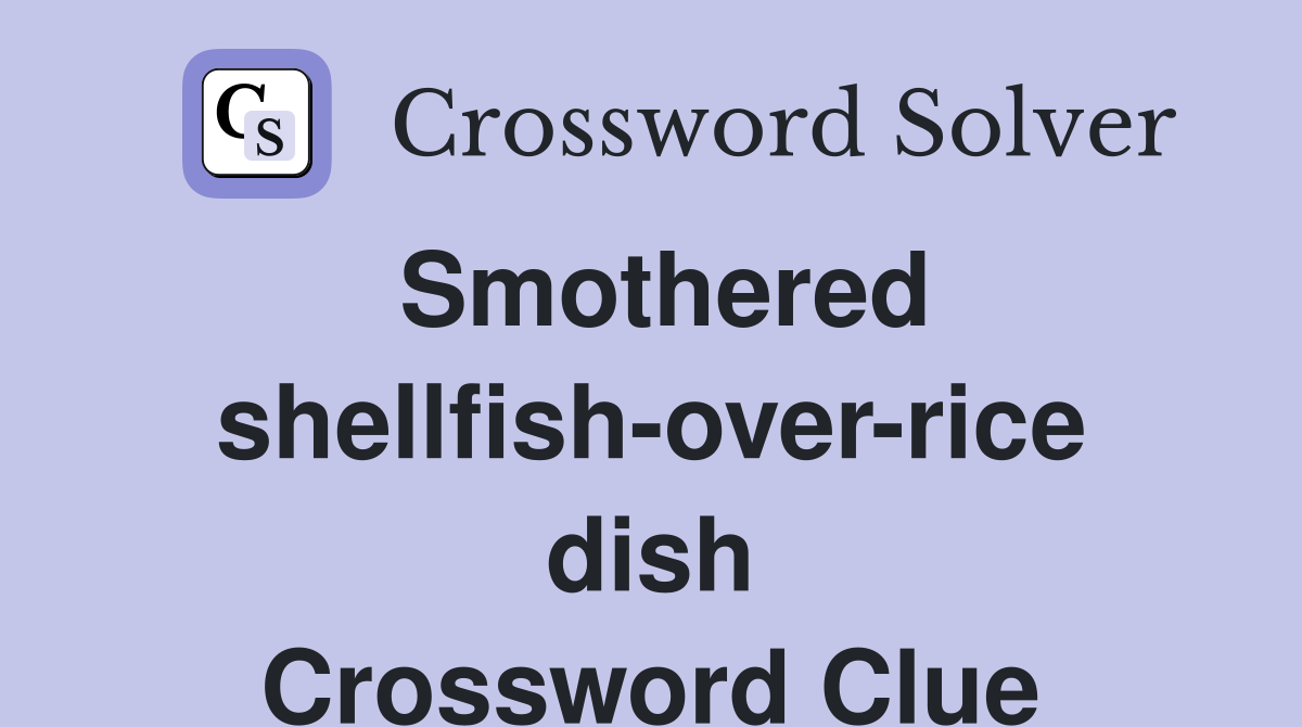 Smothered shellfish-over-rice dish Crossword Clue