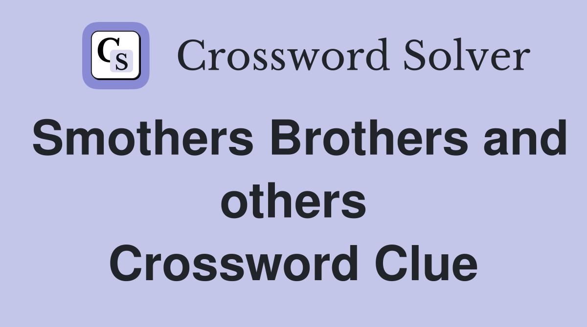 Smothers Brothers and others Crossword Clue