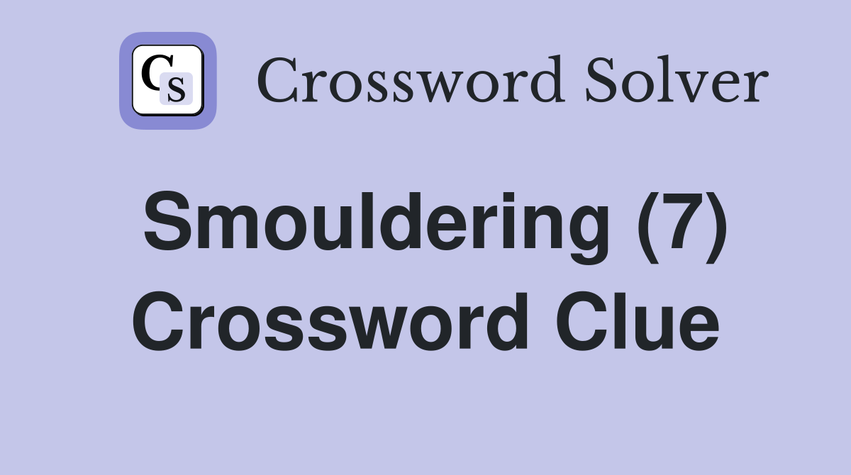 Smouldering (7) Crossword Clue