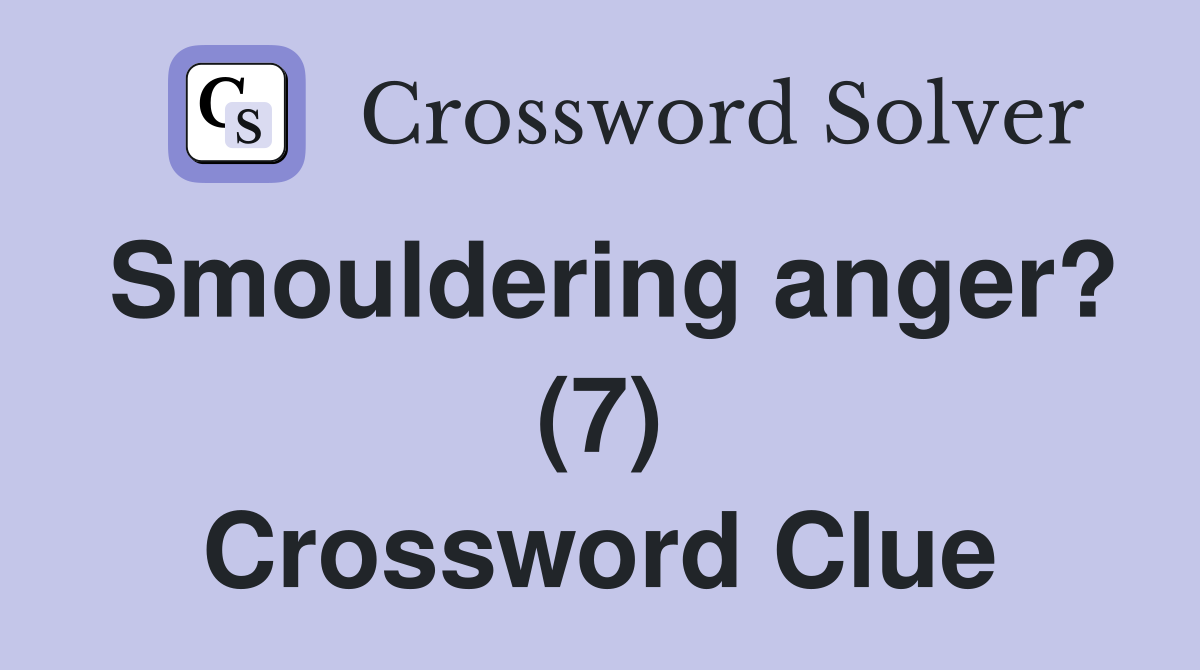 Smouldering anger? (7) Crossword Clue