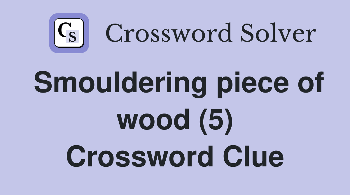 Smouldering piece of wood (5) Crossword Clue