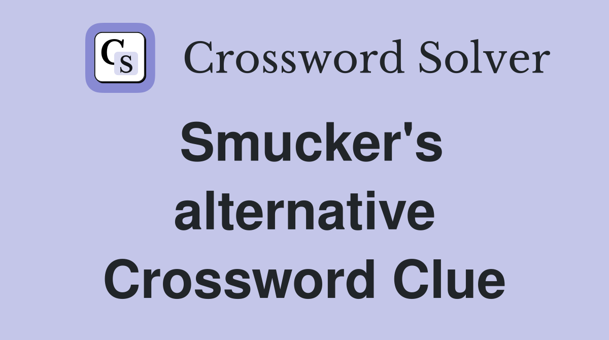 Smucker's alternative Crossword Clue