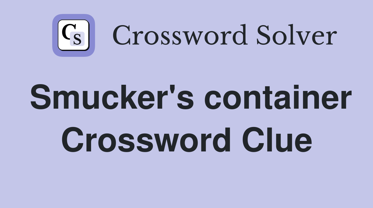 Smucker's container Crossword Clue