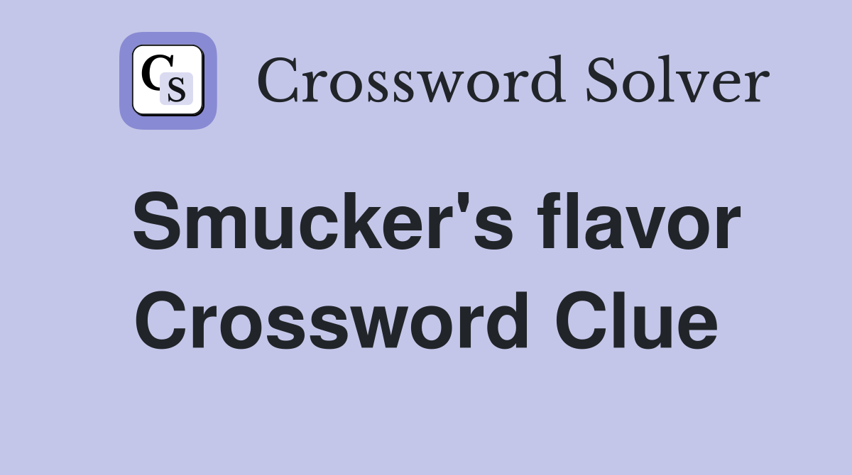 Smucker's flavor Crossword Clue
