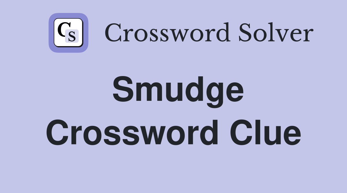 Smudge Crossword Clue Answers Crossword Solver