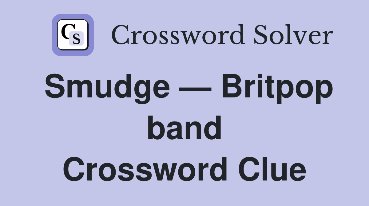 Smudge — Britpop band Crossword Clue