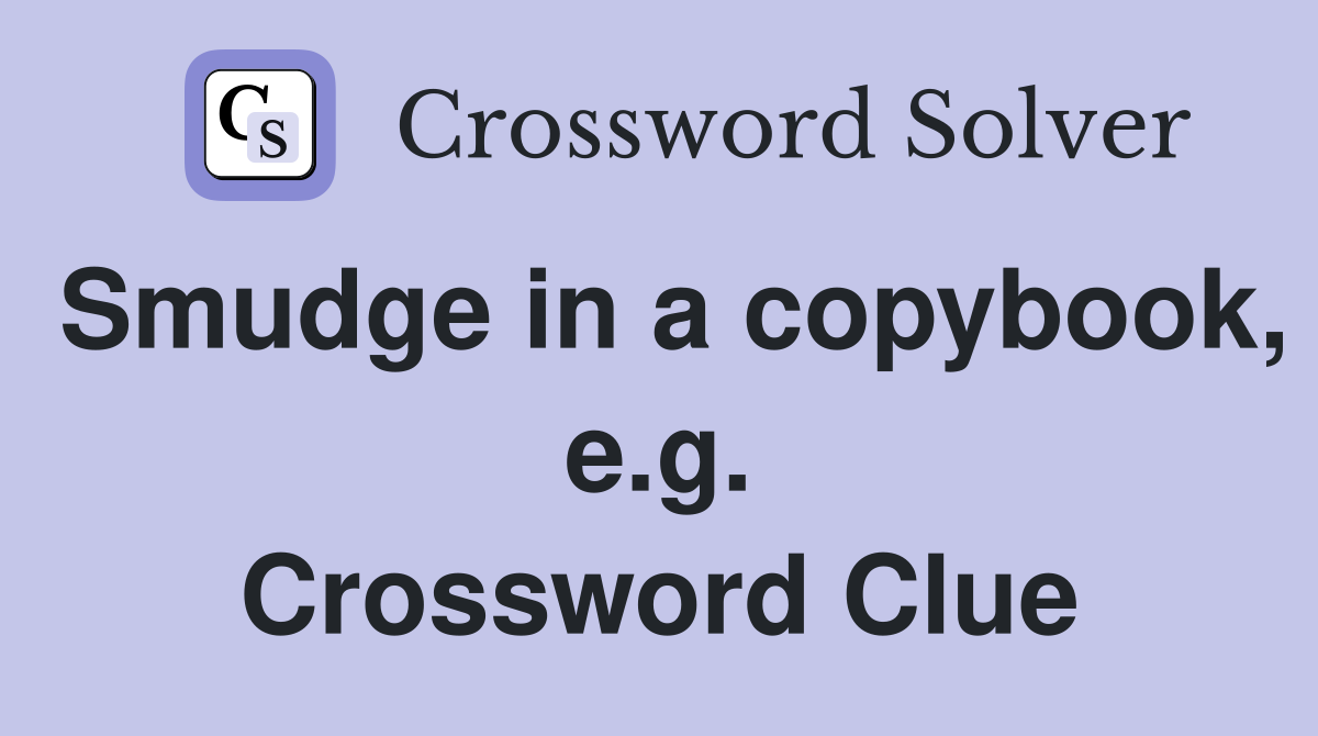 Smudge in a copybook, e.g. Crossword Clue