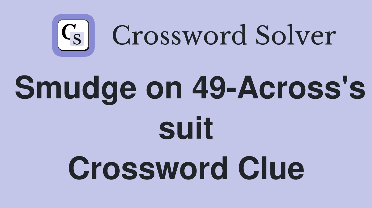 Smudge on 49-Across's suit Crossword Clue