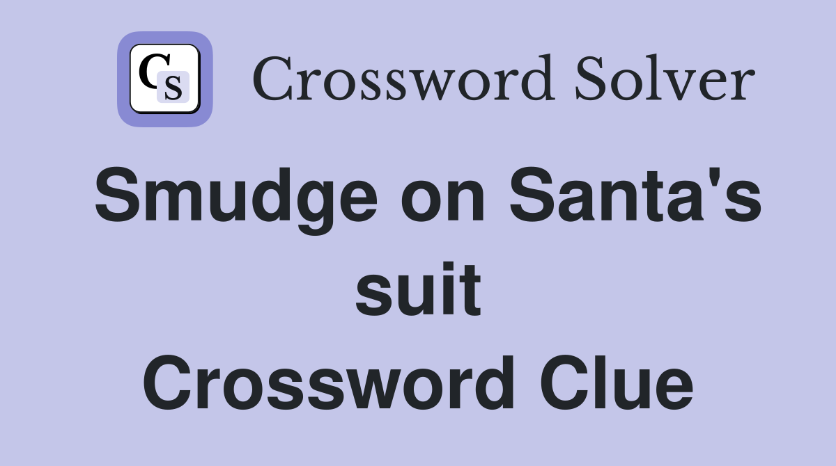 Smudge on Santa's suit Crossword Clue