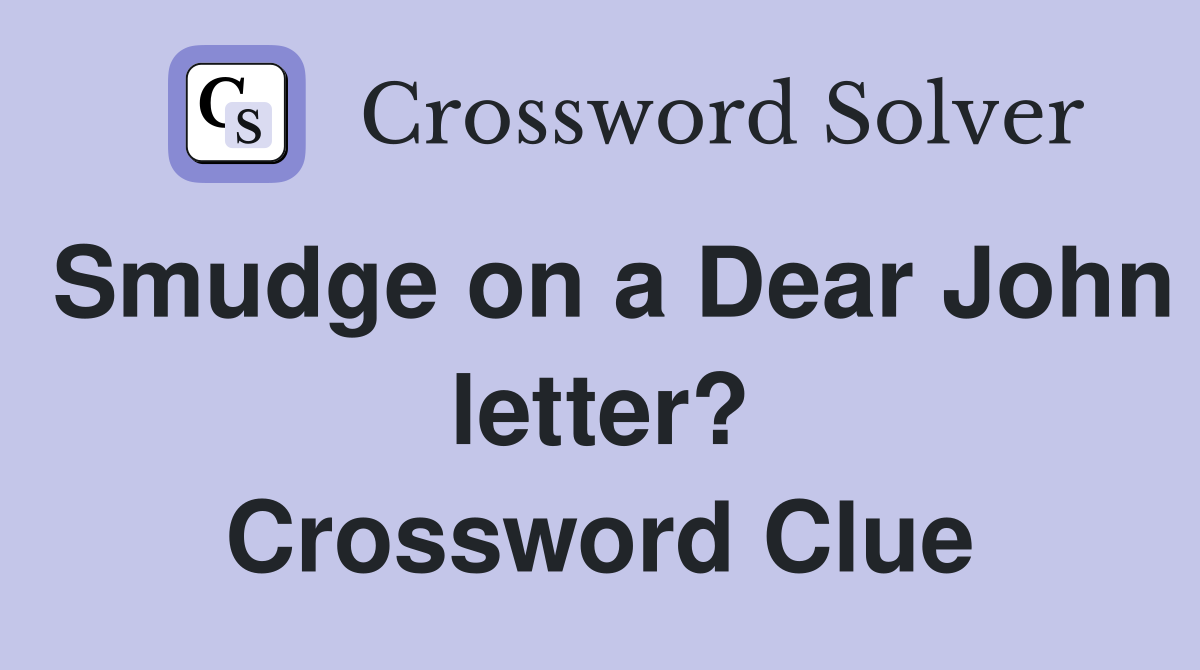 Smudge on a Dear John letter? Crossword Clue
