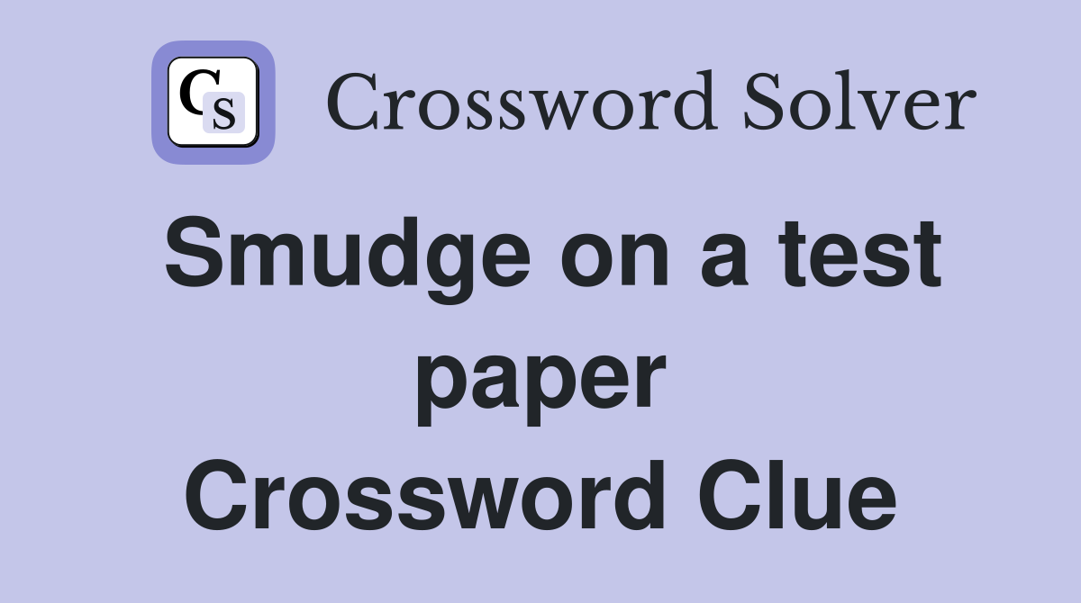 Smudge on a test paper Crossword Clue