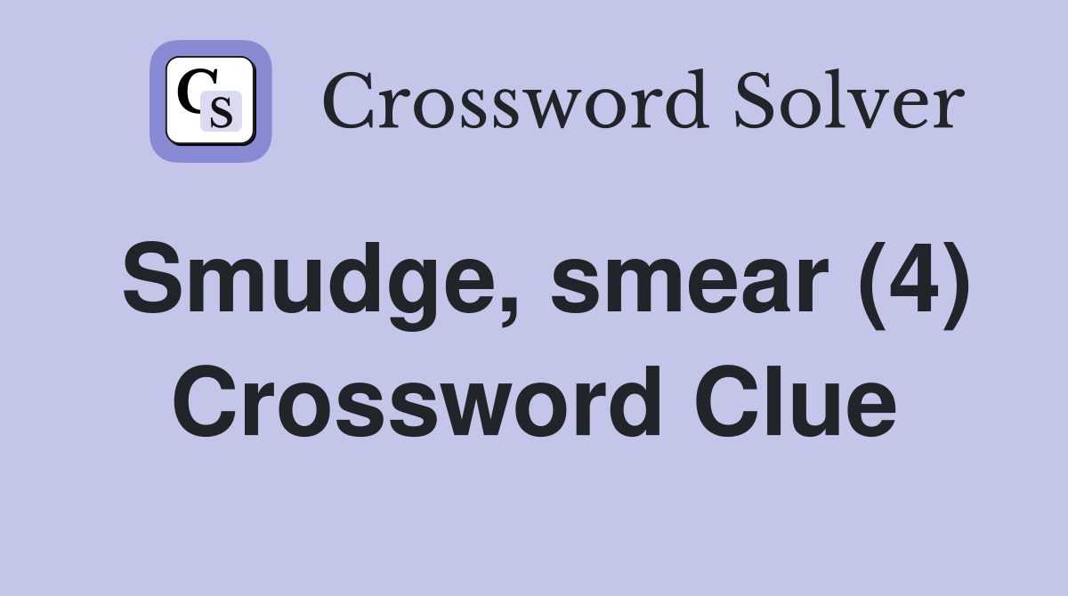 Smudge, smear (4) Crossword Clue