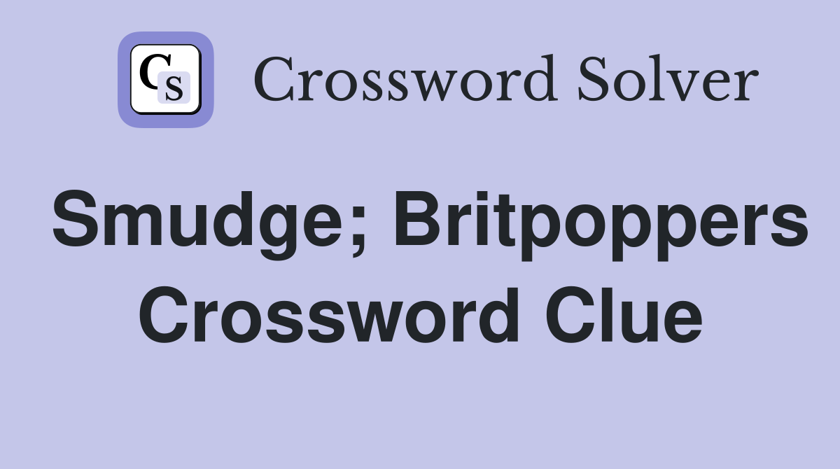 Smudge; Britpoppers Crossword Clue