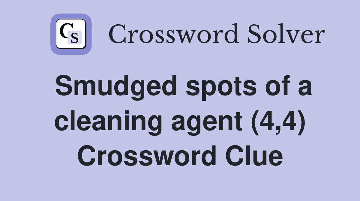 Smudged spots of a cleaning agent (4,4) Crossword Clue