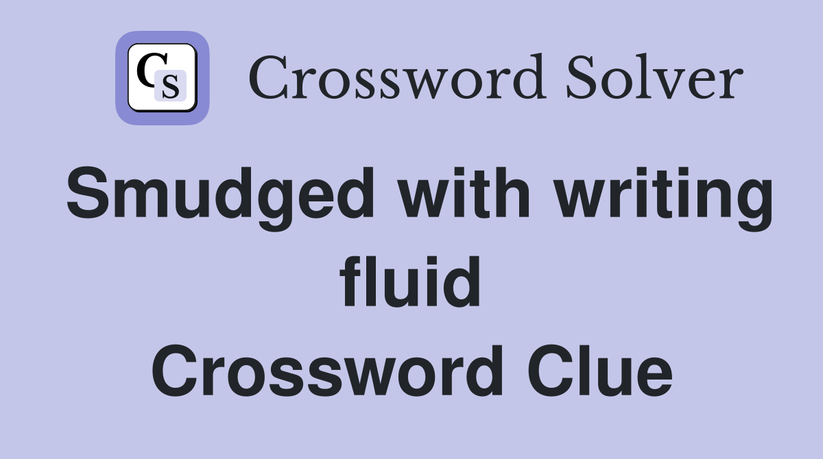 Smudged with writing fluid Crossword Clue