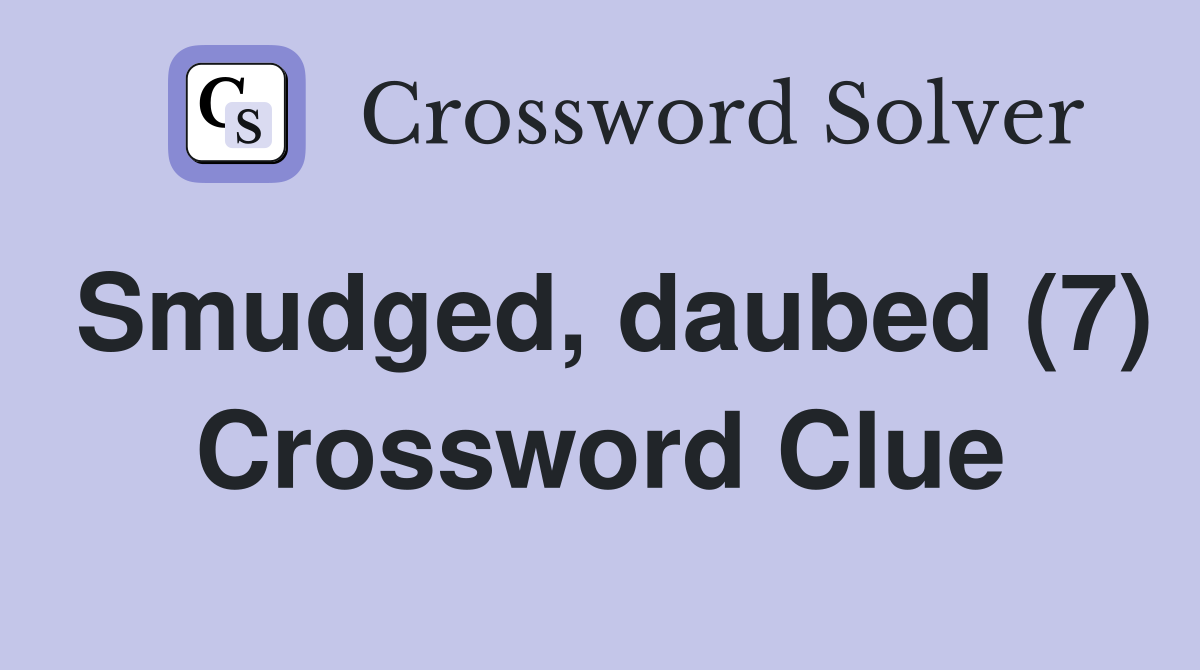 Smudged, daubed (7) Crossword Clue