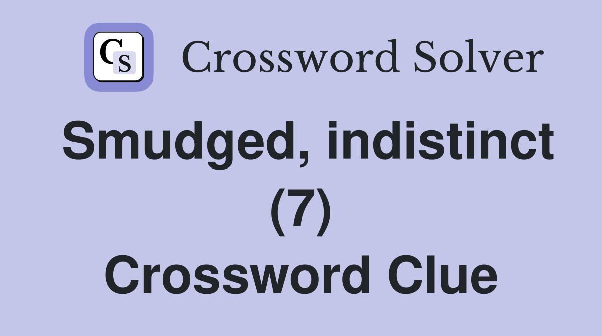 Smudged, indistinct (7) Crossword Clue