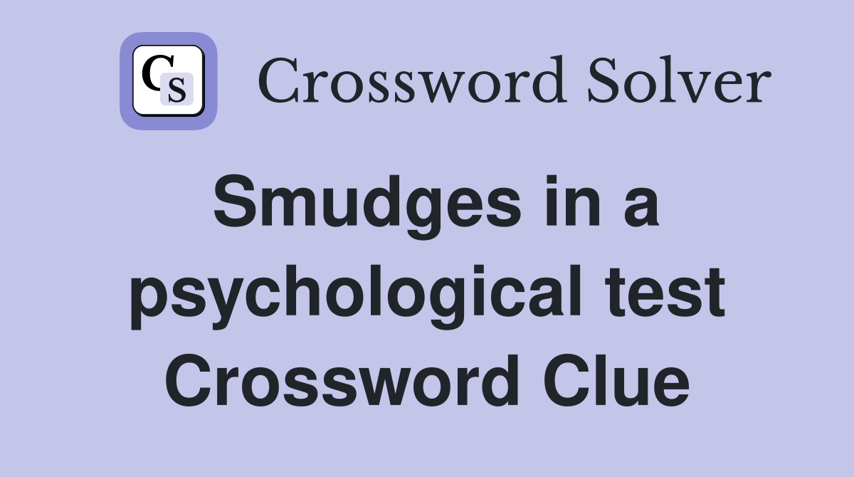Smudges in a psychological test Crossword Clue