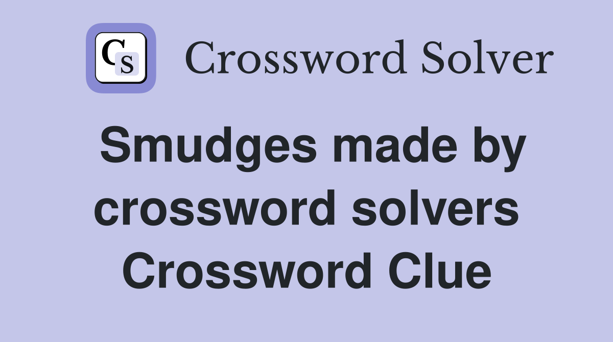 Smudges made by crossword solvers Crossword Clue
