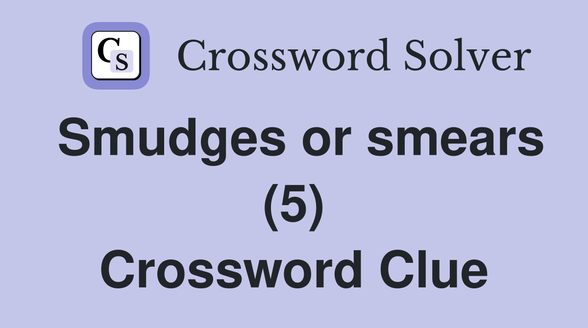 Smudges or smears (5) Crossword Clue