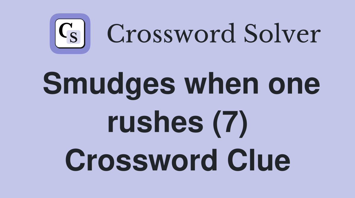 Smudges when one rushes (7) Crossword Clue
