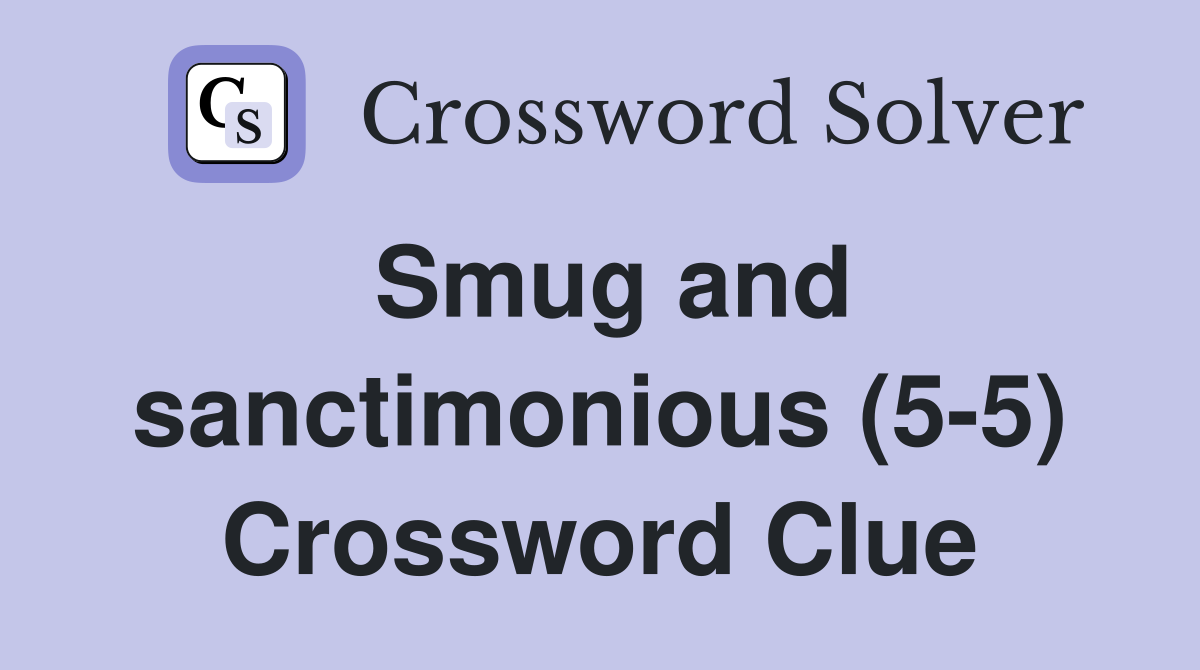 Smug and sanctimonious (5-5) Crossword Clue