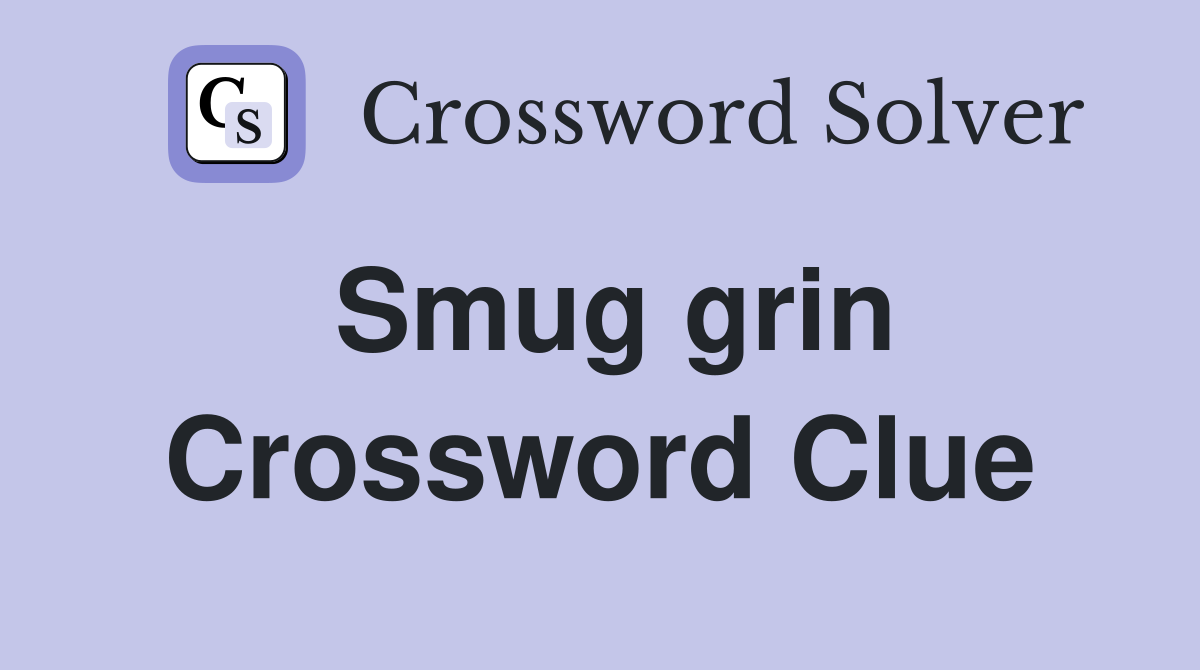 Smug grin Crossword Clue