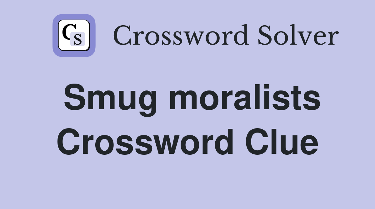 Smug moralists Crossword Clue