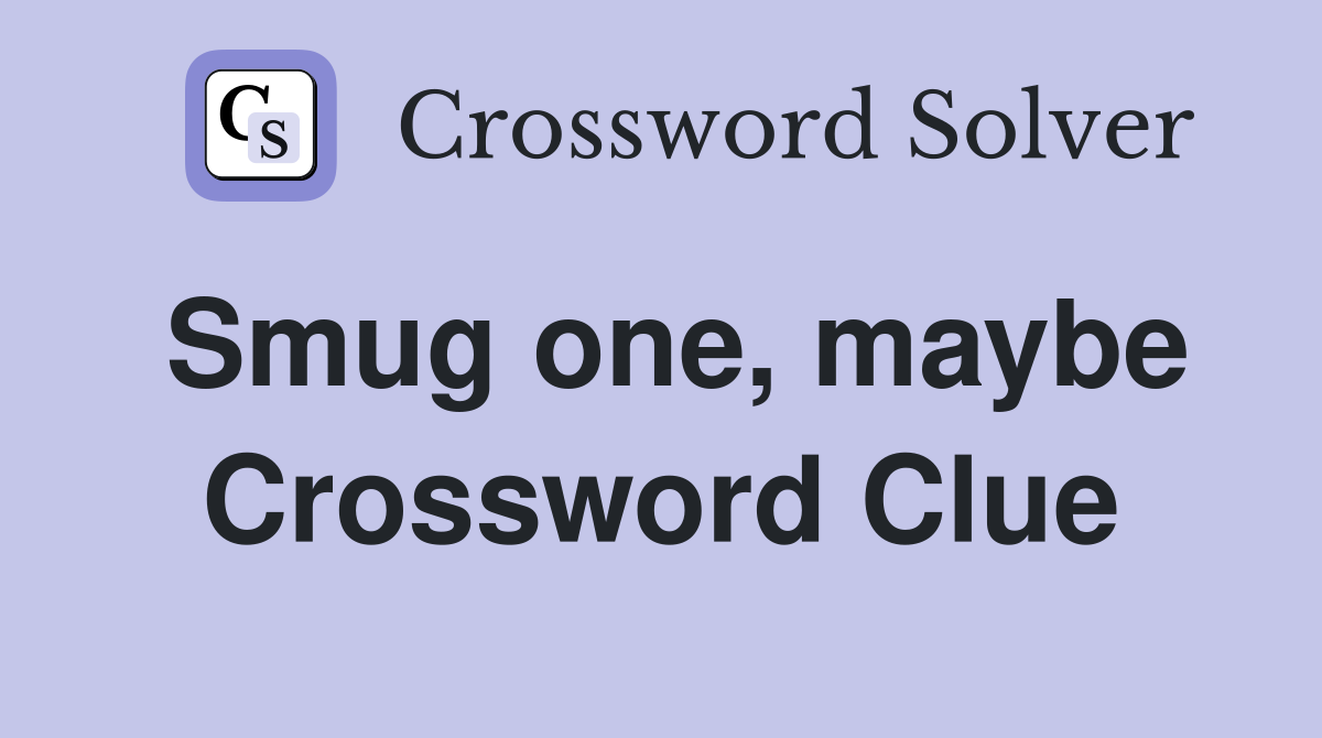 Smug one, maybe Crossword Clue