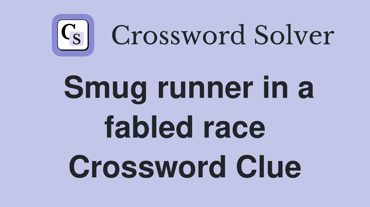 Smug runner in a fabled race Crossword Clue