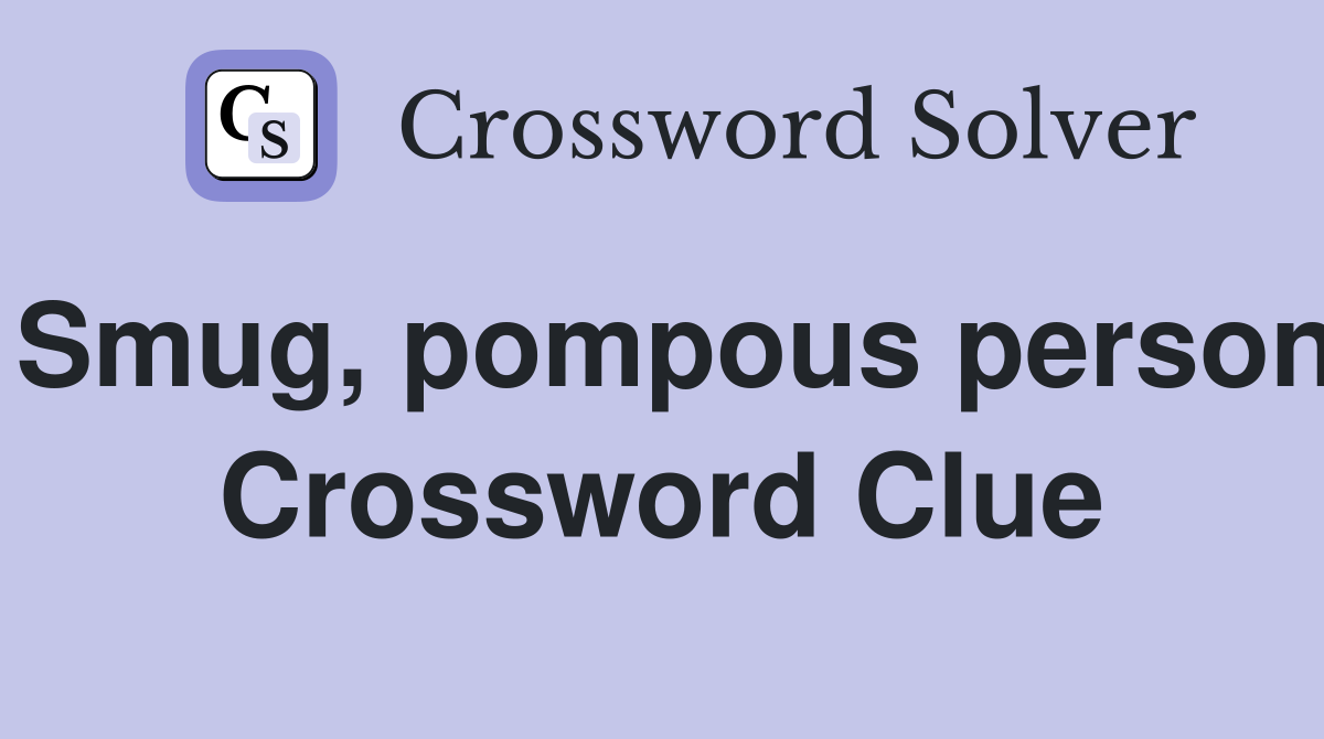 Smug, pompous person Crossword Clue