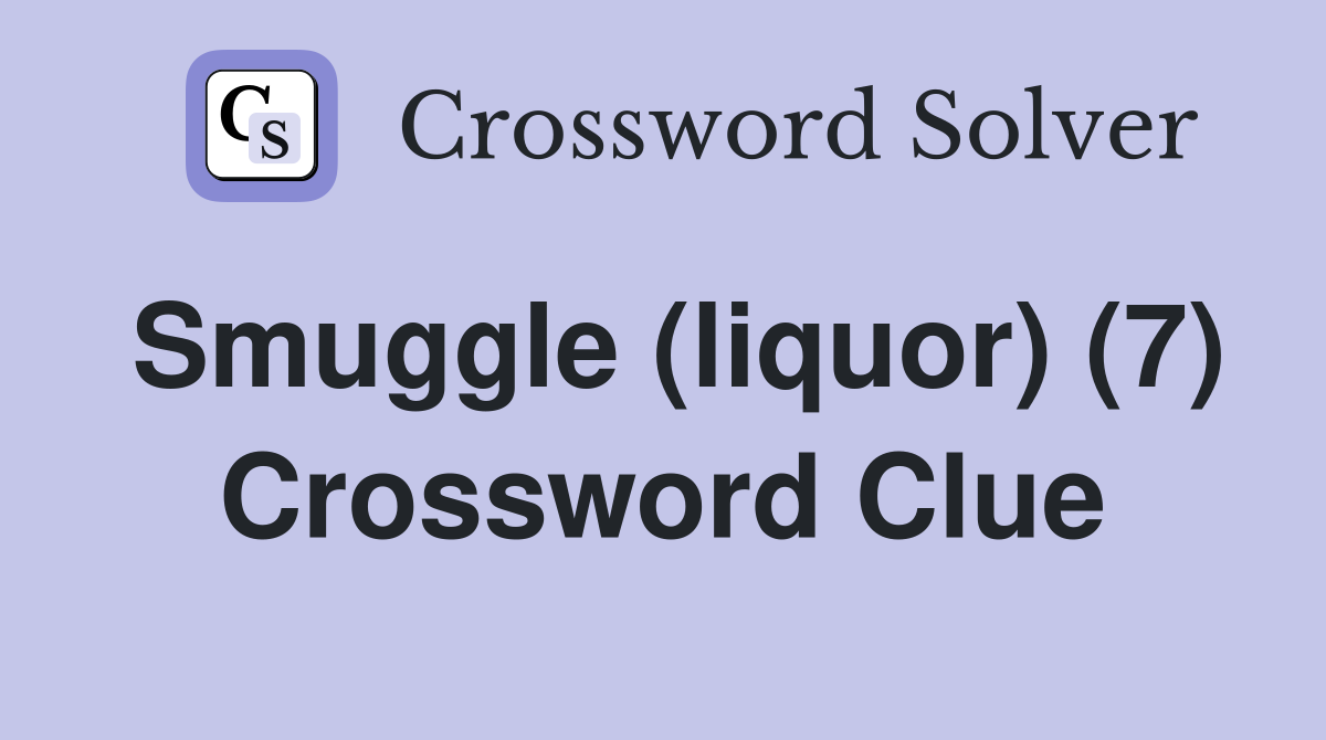 Smuggle (liquor) (7) Crossword Clue