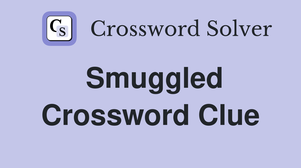 Smuggled Crossword Clue