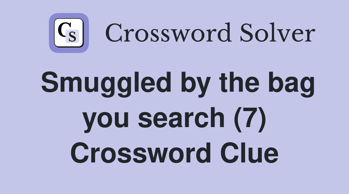 Smuggled by the bag you search (7) Crossword Clue