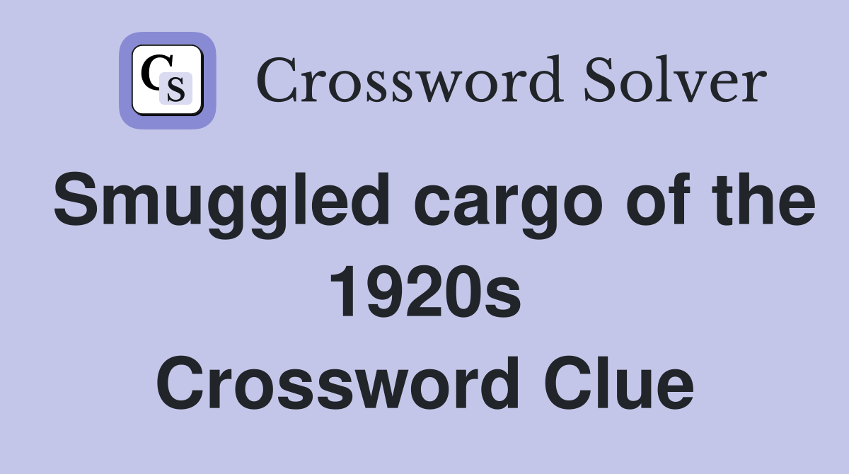 Smuggled cargo of the 1920s Crossword Clue