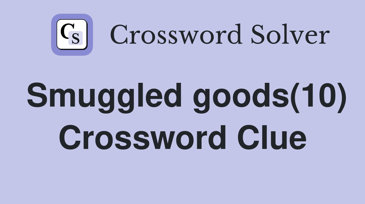Smuggled goods(10) Crossword Clue